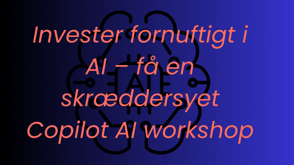 Billede med et AI ikon og tekst over hvor der står "Invester fornuftigt i AI – få en skræddersyet Microsoft Copilot & AI workshop"